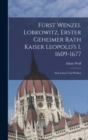 Furst Wenzel Lobkowitz, Erster Geheimer Rath Kaiser Leopold's I. 1609-1677 : Sein Leben Und Wirken - Book