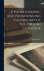 A Phonographic and Pronouncing Vocabulary of the English Language - Book