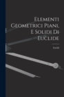Elementi Geometrici Piani, E Solidi Di Euclide - Book