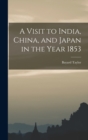 A Visit to India, China, and Japan in the Year 1853 - Book