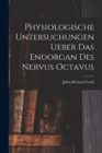Physiologische Untersuchungen Ueber Das Endorgan Des Nervus Octavus - Book