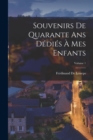 Souvenirs De Quarante Ans Dedies A Mes Enfants; Volume 1 - Book