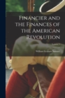 Financier and the Finances of the American Revolution; Volume 1 - Book