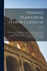 Synopsis Plantarum Florae Classicae : Ubersichtliche Darstellung Der in Den Classischen Schriften Der Griechen Und Romer Vorkommenden Pflanzen, Nach Autoptischer Untersuchung Im Florengebiete, Entworf - Book