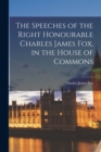 The Speeches of the Right Honourable Charles James Fox, in the House of Commons - Book