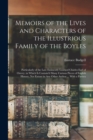 Memoirs of the Lives and Characters of the Illustrious Family of the Boyles : Particularly of the Late Eminently Learned Charles Earl of Orrery. in Which Is Contain'd Many Curious Pieces of English Hi - Book