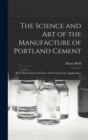 The Science and Art of the Manufacture of Portland Cement : With Observations On Some of Its Constructive Applications - Book