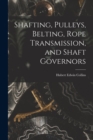 Shafting, Pulleys, Belting, Rope Transmission, and Shaft Governors - Book