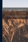 L'art De Greffer : Arbres Et Arbustes Fruitiers, Arbres Forestiers Ou D'ornement, Plantes Coloniales, Reconstitution Du Vignoble - Book
