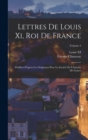 Lettres De Louis Xi, Roi De France : Publiees D'apres Les Originaux Pour La Societe De L'histoire De France; Volume 5 - Book