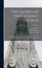 The Glories of the Catholic Church : The Catholic Christian Instructed in Defence of His Faith; Volume 1 - Book