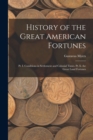 History of the Great American Fortunes : Pt. I. Conditions in Settlement and Colonial Times. Pt. Ii. the Great Land Fortunes - Book