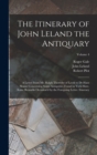 The Itinerary of John Leland the Antiquary : A Letter From Mr. Ralph Thoresby of Leeds to Dr Hans Sloane Concerning Some Antiquities Found in York-Shire. Some Remarks Occasion'd by the Foregoing Lette - Book
