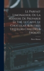 Le Parfait Limonadier, Ou La Maniere De Preparer Le The. Le Caffe, Le Chocolat, & Autres Liqueurs Chaudes & Froides - Book