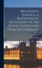 Biographia Juridica. a Biographical Dictionary of the Judges of England From the Conquest - Book