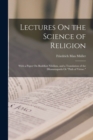 Lectures On the Science of Religion : With a Paper On Buddhist Nihilism, and a Translation of the Dhammapada Or "Path of Virtue." - Book