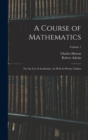 A Course of Mathematics : For the Use of Academies, As Well As Private Tuition; Volume 1 - Book