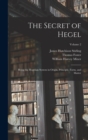 The Secret of Hegel : Being the Hegelian System in Origin, Principle, Form, and Matter; Volume 2 - Book