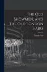 The Old Showmen, and the Old London Fairs - Book