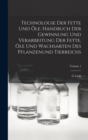 Technologie Der Fette Und Ole. Handbuch Der Gewinnung Und Verarbeitung Der Fette, Ole Und Wachsarten Des Pflanzenund Tierreichs; Volume 1 - Book
