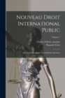 Nouveau Droit International Public : Suivant Les Besoins De La Civilisation Moderne; Volume 1 - Book