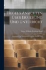 Hegel's Ansichten Uber Erziehung Und Unterricht : Gesammelt Und Systematisch Geordnet, Zweiter Theil - Book