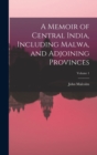 A Memoir of Central India, Including Malwa, and Adjoining Provinces; Volume 1 - Book