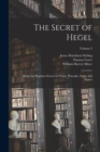 The Secret of Hegel : Being the Hegelian System in Origin, Principle, Form, and Matter; Volume 2 - Book