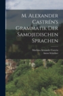 M. Alexander Castren's Grammatik Der Samojedischen Sprachen - Book