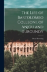 The Life of Bartolomeo Colleoni, of Anjou and Burgundy - Book
