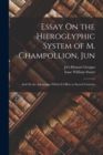 Essay On the Hieroglyphic System of M. Champollion, Jun : And On the Advantages Which It Offers to Sacred Criticism - Book