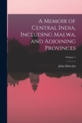 A Memoir of Central India, Including Malwa, and Adjoining Provinces; Volume 1 - Book