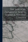The Surgical Clinics of North America, Volume 1, issue 6 - Book