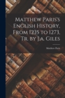Matthew Paris's English History, From 1235 to 1273, Tr. by J.a. Giles - Book