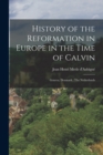History of the Reformation in Europe in the Time of Calvin : Geneva, Denmark...The Netherlands - Book