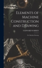 Elements of Machine Construction and Drawing : Or, Machine Drawing - Book
