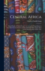 Central Africa : Naked Truths of Naked People. an Account of Expeditions to the Lake Victoria Nyanza and the Makraka Niam-Niam, West of the Bahr-El-Abiad (White Nile) - Book