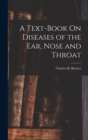 A Text-Book On Diseases of the Ear, Nose and Throat - Book