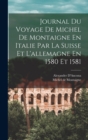 Journal Du Voyage De Michel De Montaigne En Italie Par La Suisse Et L'allemagne En 1580 Et 1581 - Book