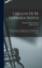 Libellus De Re Herbaria Novus : By William Turner, Originally Pub. in 1538, Reprinted in Facsimile, With Notes, Modern Names, and a Life of the Author - Book