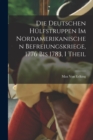 Die Deutschen Hulfstruppen Im Nordamerikanischen Befreiungskriege, 1776 Bis 1783, I Theil - Book