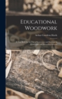Educational Woodwork : A Text Book for the Use of Instructors and Students in Elementary and Secondary Schools - Book