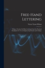 Free-Hand Lettering : Being a Treatise On Plain Lettering From the Practical Standpoint for Use in Engineering Schools and Colleges - Book