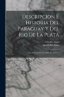 Descripcion E Historia Del Paraguay Y Del Rio De La Plata : Obra Postuma De Con Felix De Azara ... - Book