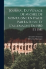 Journal Du Voyage De Michel De Montaigne En Italie Par La Suisse Et L'allemagne En 1580 Et 1581 - Book