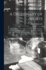 A Dictionary of Sports : Or, Companion to the Field, the Forest, and the Riverside. Containing Explanations of Every Term Applicable to Racing, Shooting, Hunting, Fishing, Hawking, Archery, Etc. ... W - Book