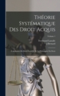 Theorie Systematique Des Droit Acquis : Conciliation Du Droit Positif Et De La Philosophie Du Droit; Volume 1 - Book