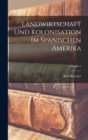 Landwirtschaft Und Kolonisation Im Spanischen Amerika; Volume 2 - Book