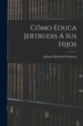 Como Educa Jertrudis A Sus Hijos - Book