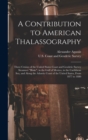 A Contribution to American Thalassography : Three Cruises of the United States Coast and Geodetic Survey Steameer "Blake", in the Gulf of Mexico, in the Caribbean Sea, and Along the Atlantic Coast of - Book